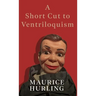 A Short Cut to Ventriloquism