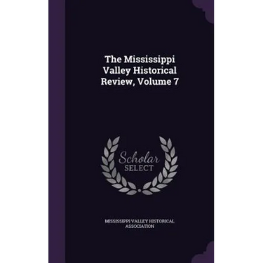 The Mississippi Valley Historical Review, Volume 7