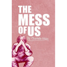 The Mess Of Us