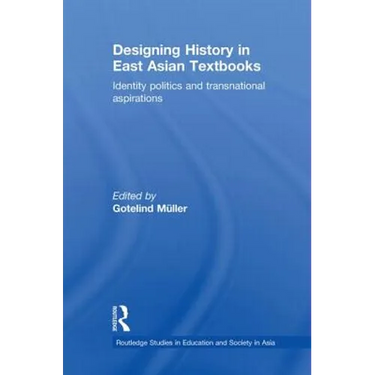Designing History in East Asian Textbooks: Identity Politics and Transnational Aspirations