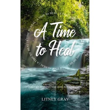 A Time to Heal: Comfort, Healing, and Hope in Poetic Flow