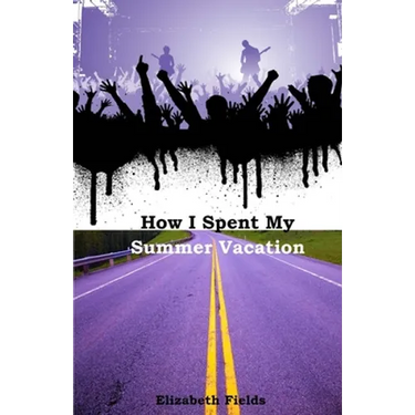 How I Spent My Summer Vacation