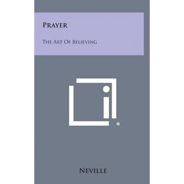 Prayer: The Art of Believing