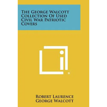 The George Walcott Collection Of Used Civil War Patriotic Covers