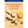 No-Nonsense Skincare: An Expert Guide to Healthier Skin