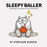 Sleepy Baller: A Basketball Story About Getting Enough Rest