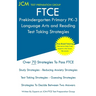 FTCE Prekindergarten Primary PK-3 Language Arts and Reading - Test Taking Strategies: FTCE 532 Exam - Free Online Tutoring - New 2020 Edition - The la