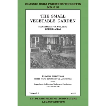 The Small Vegetable Garden (Legacy Edition): The Classic USDA Farmers' Bulletin No. 818 With Tips And Traditional Methods In Sustainable Gardening And