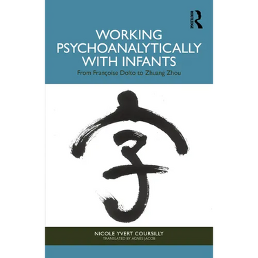 Working Psychoanalytically with Infants: From Françoise Dolto to Zhuang Zhou