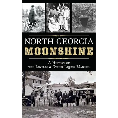 North Georgia Moonshine: A History of the Lovells & Other Liquor Makers