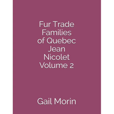 Fur Trade Families of Quebec Jean Nicolet Volume 2