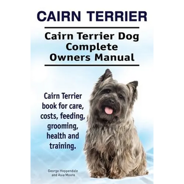 Cairn Terrier. Cairn Terrier Dog Complete Owners Manual. Cairn Terrier book for care, costs, feeding, grooming, health and training.