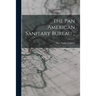 The Pan American Sanitary Bureau ..