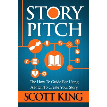 Story Pitch: The How to Guide for Using a Pitch to Create Your Story