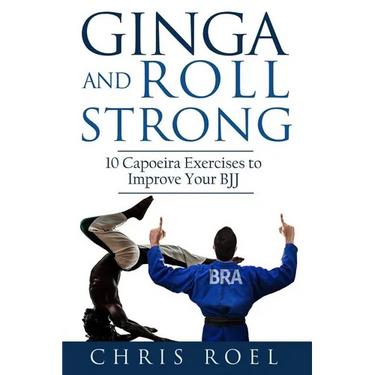 Ginga and Roll Strong: 10 Capoeira Exercises to Improve Your BJJ