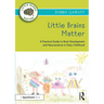 Little Brains Matter: A Practical Guide to Brain Development and Neuroscience in Early Childhood