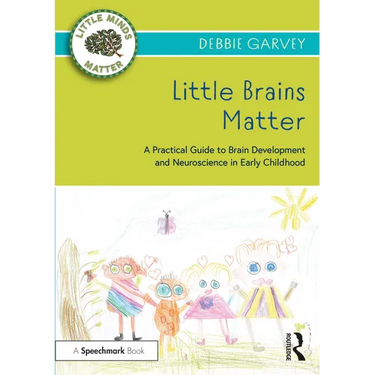 Little Brains Matter: A Practical Guide to Brain Development and Neuroscience in Early Childhood