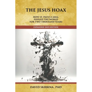 The Jesus Hoax: How St. Paul's Cabal Fooled the World for Two Thousand Years