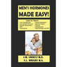 Men's Hormones Made Easy!: How to Treat Low Testosterone, Low Growth Hormone, Erectile Dysfunction, Andropause, Insulin Resistance, Adrenal Fatig