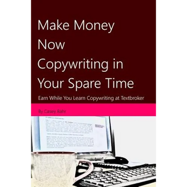 Make Money Now Copywriting in Your Spare Time: Earn While You Learn Copywriting on Textbroker