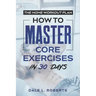 The Home Workout Plan: How to Master Core Exercises in 30 Days