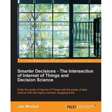 Smarter Decisions - The Intersection of Internet of Things and Decision Science