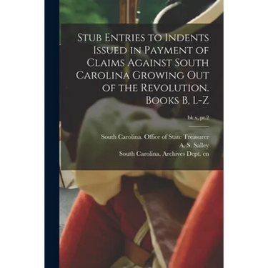 Stub Entries to Indents Issued in Payment of Claims Against South Carolina Growing out of the Revolution. Books B, L-Z; bk.x, pt.2