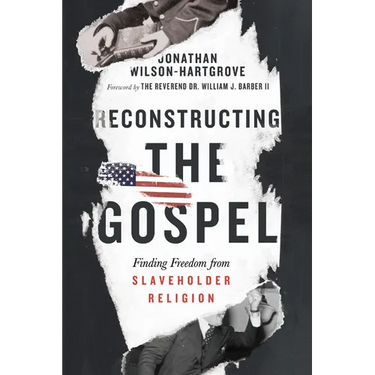 Reconstructing the Gospel: Finding Freedom from Slaveholder Religion