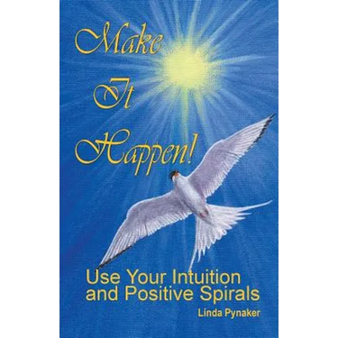 Make It Happen! Use Your Intuition and Positive Spirals