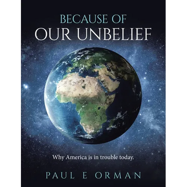 Because of Our Unbelief: Why America is in trouble today.