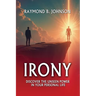 Irony: Discover The Unseen Power in Your Personal Life