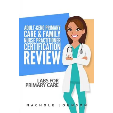 Adult-Gero Primary Care and Family Nurse Practitioner Certification Review: Labs for Primary Care