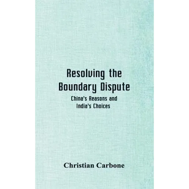 Resolving the Boundary Dispute: China's Reasons and India's Choices