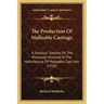The Production Of Malleable Castings: A Practical Treatise On The Processes Involved In The Manufacture Of Malleable Cast Iron (1910)