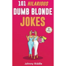 101 Hilarious Dumb Blonde Jokes: Laugh Out Loud With These Funny Blondes Jokes: Even Your Blonde Friend Will LOL! (WITH 30+ PICTURES)