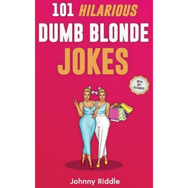101 Hilarious Dumb Blonde Jokes: Laugh Out Loud With These Funny Blondes Jokes: Even Your Blonde Friend Will LOL! (WITH 30+ PICTURES)