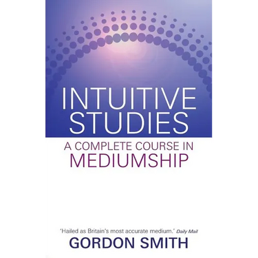Intuitive Studies: A Complete Course in Mediumship