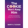 The COOKIE Won't Keep Him: And Why You Shouldn't Be Giving It Up In The First Place