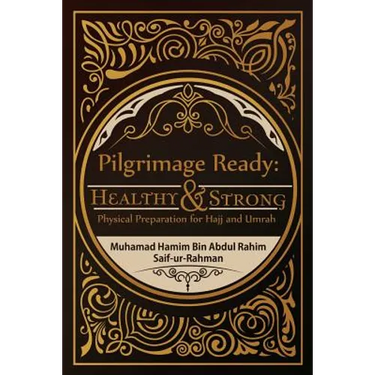 Pilgrimage Ready: Healthy & Strong: Physical Preparation for Hajj and Umrah