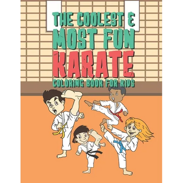 The Coolest & Most Fun Karate Coloring Book For Kids: 25 Fun Designs For Boys And Girls - Perfect For Young Children Preschool Elementary Toddlers Tha