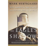 The Eagle's Shadow: Why America Fascinates and Infuriates the World