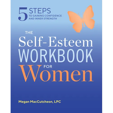 The Self Esteem Workbook for Women: 5 Steps to Gaining Confidence and Inner Strength