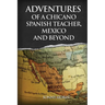Adventures of a Chicano Spanish Teacher, Mexico and Beyond