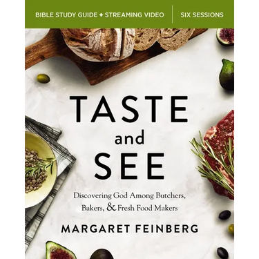 Taste and See Bible Study Guide Plus Streaming Video, Updated Edition: Discovering God Among Butchers, Bakers, and Fresh Food Makers