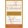 Consciousness Unbound: Liberating Mind from the Tyranny of Materialism