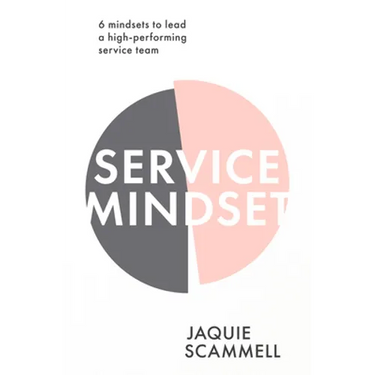 Service Mindset: 6 Mindsets to Lead a High-Performing Service Team