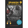 La verdad de la leyenda: Spanish novel for intermediate B1. Downloadable Audio. Vol 9. Spanish Edition. Learn Spanish.Improve Spanish Reading. Graded