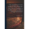 The America's Cup. How It Was Won by the Yacht America in 1851 and Has Been Since Defended