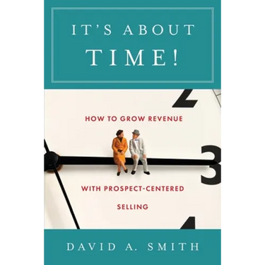 It's About Time!: How to Grow Revenue with Prospect-Centered Selling