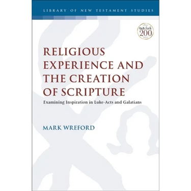 Religious Experience and the Creation of Scripture: Examining Inspiration in Luke-Acts and Galatians